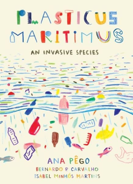 Cover for Ana Pego · Plasticus Maritimus: An Invasive Species - David Suzuki Institute (Hardcover Book) (2020)