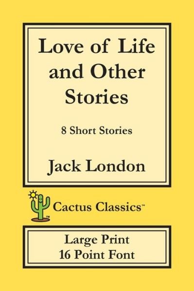 Cover for Jack London · Love of Life and Other Stories (Cactus Classics Large Print) (Taschenbuch) (2019)
