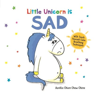 Cover for Aurelie Chien Chow Chine · Little Unicorn is Sad - How Are You Feeling Today? (Hardcover bog) (2019)