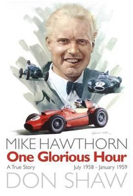 Cover for Don Shaw · Mike Hawthorn One Glorious Hour: A True Story - July 1958 - January 1959 (Paperback Book) (2012)