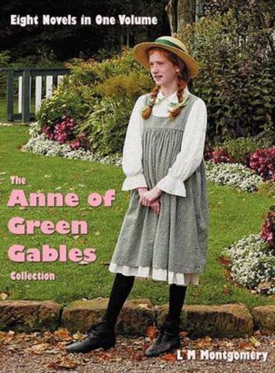Cover for Lucy Montgomery · The Anne of Green Gables Collection: Eight Complete and Unabridged Novels in One Volume: Anne of Green Gables, Anne of Avonlea, Anne of the Island, Anne of Windy Poplars (or Anne of Windy Willows), Anne's House of Dreams, Anne of Ingleside, Rainbow Valley (Innbunden bok) (2013)