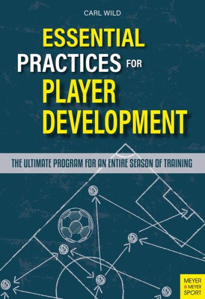 Cover for Carl Wild · Essential Practices for Player Development: The Ultimate Program for an Entire Season of Training (Paperback Book) (2022)