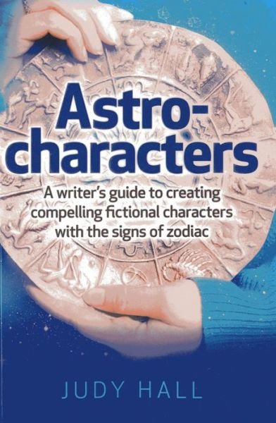 Cover for Judy Hall · Astro-characters - A writers guide to creating compelling fictional characters with the signs of zodiac (Paperback Bog) (2013)