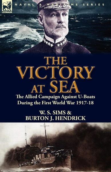 Cover for W S Sims · The Victory at Sea: the Allied Campaign Against U-Boats During the First World War 1917-18 (Taschenbuch) (2012)