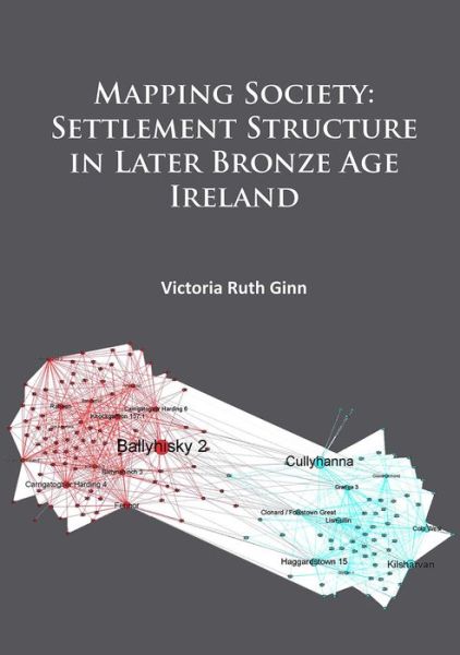 Cover for Victoria Ruth Ginn · Mapping Society: Settlement Structure in Later Bronze Age Ireland (Paperback Book) (2016)