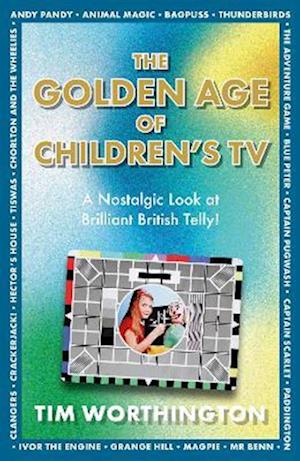 Cover for Tim Worthington · The Golden Age of Children's TV: The shows we loved growing-up, the perfect gift (Paperback Book) (2025)