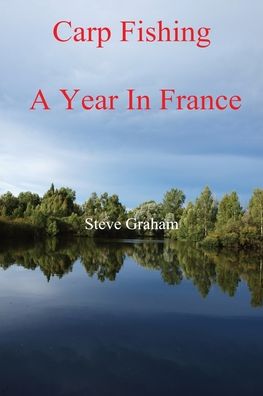 Cover for Steve Graham · Carp Fishing - Angling, Fishing Advice, and a Year in France (Paperback Book) (2015)