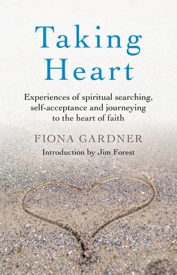 Cover for Fiona Gardner · Taking Heart: Experiences of spiritual searching, self-acceptance and journeying to the heart of faith (Paperback Book) (2021)