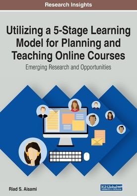 Cover for Riad S. Aisami · Utilizing a 5-Stage Learning Model for Planning and Teaching Online Courses: Emerging Research and Opportunities (Paperback Book) (2020)