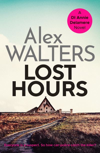 Cover for Alex Walters · Lost Hours: A totally gripping and unputdownable crime thriller - Detective Annie Delamere (Paperback Book) (2020)