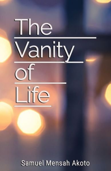 Samuel Mensah Akoto · The Vanity of Life (Pocketbok) (2020)