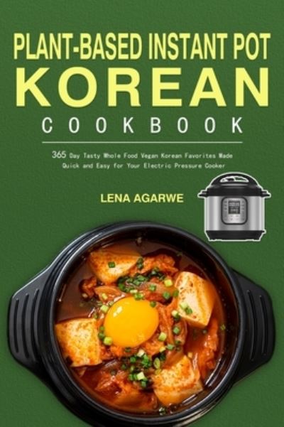 Plant-Based Instant Pot Korean Cookbook - Lena Agarwe - Books - Britty Phynch - 9781804140437 - October 27, 2021