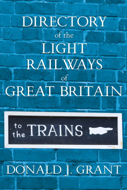 Cover for Donald J. Grant · Directory of the Light Railways of Great Britain (Hardcover Book) (2025)