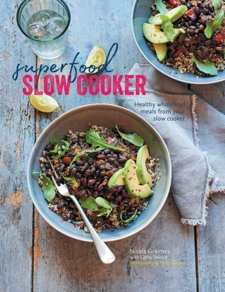 Superfood Slow Cooker: Healthy Wholefood Meals from Your Slow Cooker - Nicola Graimes - Livros - Ryland, Peters & Small Ltd - 9781849758437 - 10 de outubro de 2017