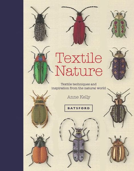 Cover for Anne Kelly · Textile Nature: Embroidery techniques inspired by the natural world (Hardcover Book) (2016)