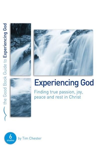 Cover for Tim Chester · Experiencing God: Finding true passion, peace, joy, and rest in Christ - Good Book Guides (Paperback Book) (2010)