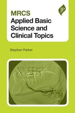 MRCS Applied Basic Science and Clinical Topics - Stephen Parker - Boeken - JP Medical Ltd - 9781907816437 - 2 januari 2013