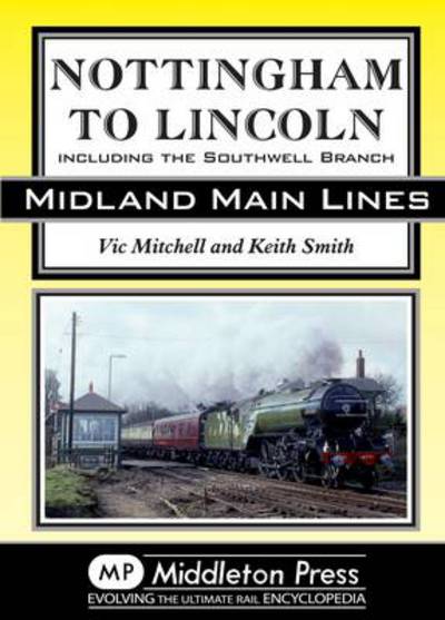 Cover for Vic Mitchell · Nottingham to Lincoln: Including the Southwell Branch - Midland Main Line (Innbunden bok) (2013)