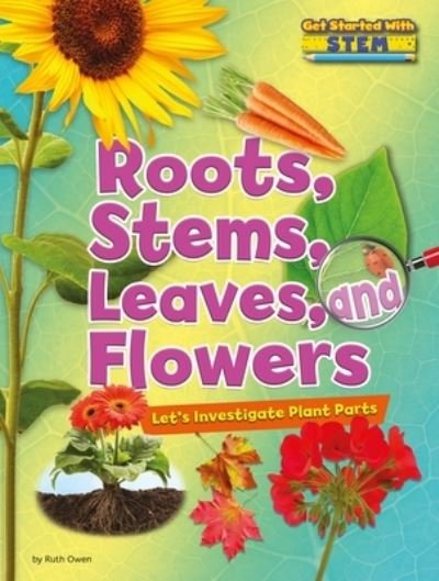Cover for Ruth Owen · Roots, Stems, Leaves, and Flowers (Book) (2017)
