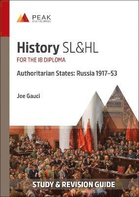 Cover for Joe Gauci · History SL&amp;HL Authoritarian States: Russia (1917-53): Study &amp; Revision Guide for the IB Diploma - Peak Study &amp; Revision Guides for the IB Diploma (Paperback Book) (2022)