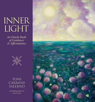 Cover for Carmine Salerno, Toni (Toni Carmine Salerno) · Inner Light: An Oracle Book of Guidance &amp; Affirmations (Hardcover Book) [UK Ed. edition] (2015)