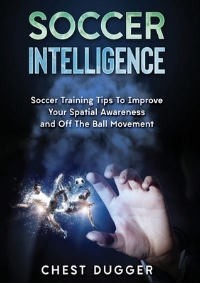 Cover for Chest Dugger · Soccer Intelligence (Paperback Book) (2018)