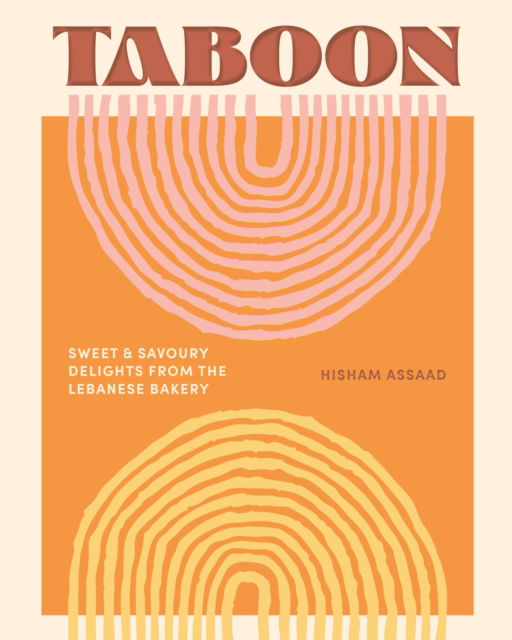 Cover for Hisham Assaad · Taboon: Sweet and Savoury Delights from the Lebanese Bakery (Hardcover Book) (2024)