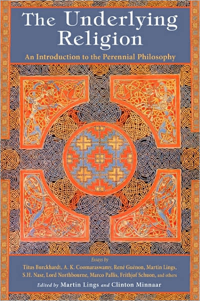 The Underlying Religion: An Introduction to the Perennial Philosophy - Martin Lings - Książki - World Wisdom Books - 9781933316437 - 18 lipca 2007