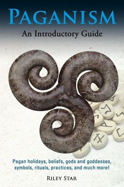Paganism: Pagan Holidays, Beliefs, Gods and Goddesses, Symbols, Rituals, Practices, and Much More! an Introductory Guide - Riley Star - Books - Nrb Publishing - 9781941070437 - September 17, 2015