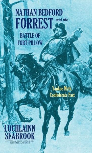 Cover for Lochlainn Seabrook · Nathan Bedford Forrest and the Battle of Fort Pillow: Yankee Myth, Confederate Fact (Hardcover Book) (2016)