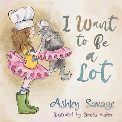 Cover for Ashley Savage · I Want to Be a Lot (Paperback Book) (2019)