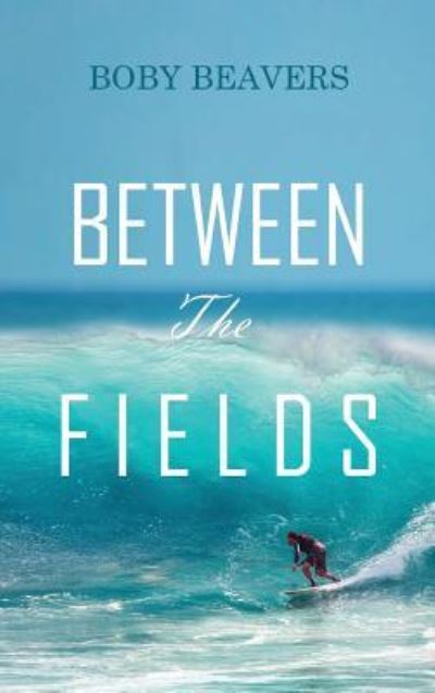 Between the Fields - Boby Beavers - Books - Ideopage Press Solutions - 9781949735437 - January 15, 2019