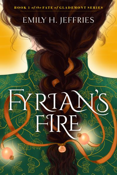 Cover for Emily H. Jeffries · Fyrian's Fire: The Fate ofGlademont (Paperback Book) (2022)