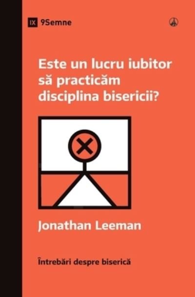 Cover for Jonathan Leeman · Is It Loving to Practice Church Discipline? (Romanian) (Book) (2023)