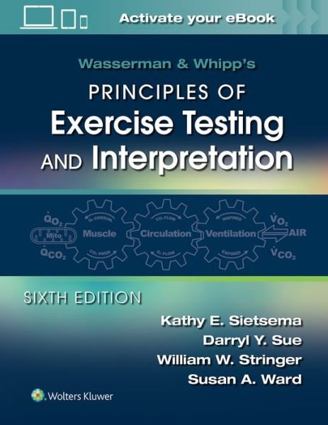Wasserman & Whipp's Principles of Exercise Testing and Interpretation: Including Pathophysiology and Clinical Applications - Sietsema, Kathy E., MD - Livres - Wolters Kluwer Health - 9781975136437 - 20 août 2020