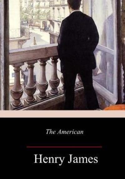 The American - Henry James - Books - Createspace Independent Publishing Platf - 9781977976437 - October 20, 2017