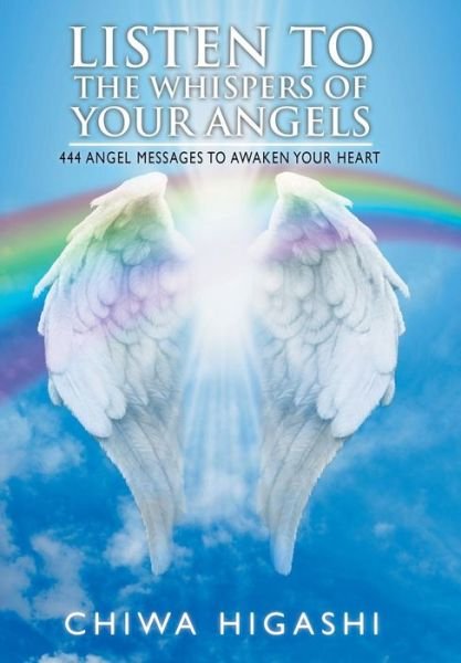 Cover for Chiwa Higashi · Listen to the Whispers of Your Angels (Hardcover Book) (2018)