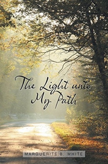 Cover for Marguerite B White · The Light Unto My Path (Paperback Bog) (2018)