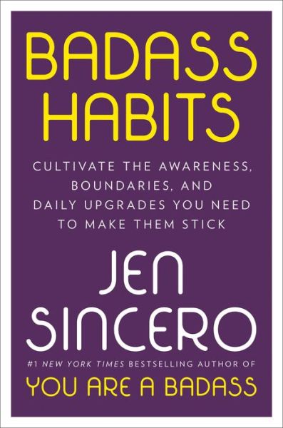 Cover for Jen Sincero · Badass Habits: Cultivate the Awareness, Boundaries, and Daily Upgrades You Need to Make Them Stick (Hardcover bog) (2020)