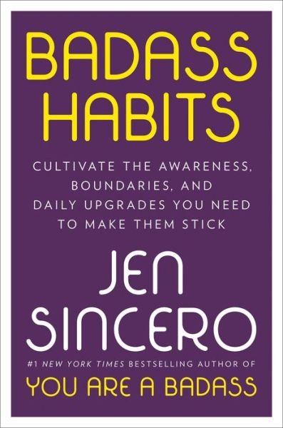 Cover for Jen Sincero · Badass Habits: Cultivate the Awareness, Boundaries, and Daily Upgrades You Need to Make Them Stick (Gebundenes Buch) (2020)