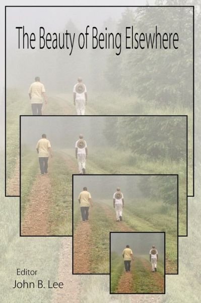The Beauty of Being Elsewhere - John Lee - Livros - Hidden Brook Press - 9781989786437 - 19 de agosto de 2021