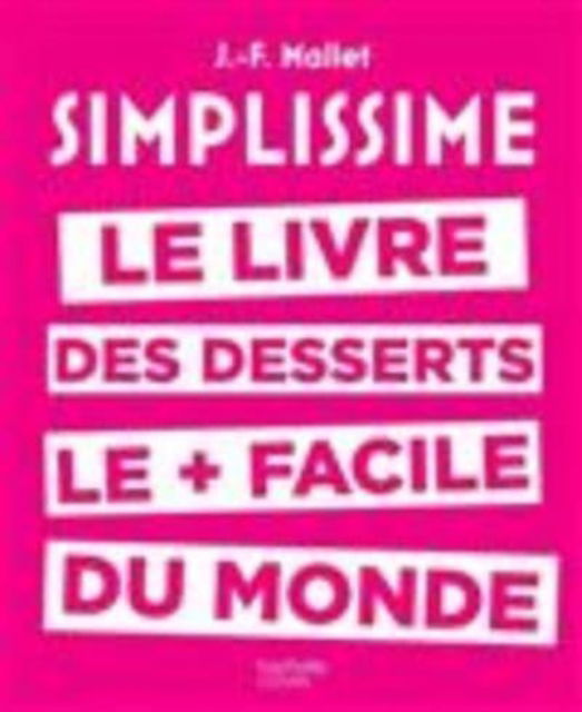 Cover for Jean-Francois Mallet · Simplissime: le livre des desserts le + facile du monde (Hardcover Book) (2016)