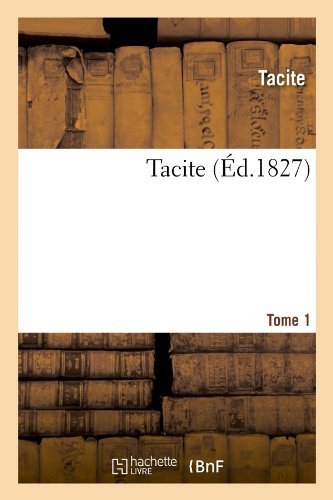 Tacite. Tome 1 (Ed.1827) (French Edition) - Tacite - Books - HACHETTE LIVRE-BNF - 9782012627437 - May 1, 2012