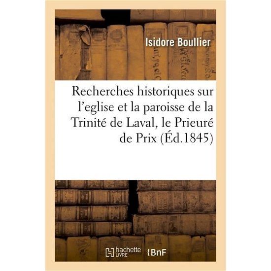 Cover for Isidore Boullier · Recherches Historiques Sur l'Eglise Et La Paroisse de la Trinite de Laval (Paperback Book) (2017)