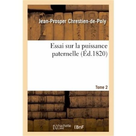 Cover for Chrestien-de-poly-j-p · Essai Sur La Puissance Paternelle. Tome 2 (Pocketbok) [French edition] (2013)