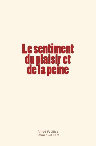 Cover for Alfred Fouillee · Le sentiment du plaisir et de la peine (Paperback Book) (2017)