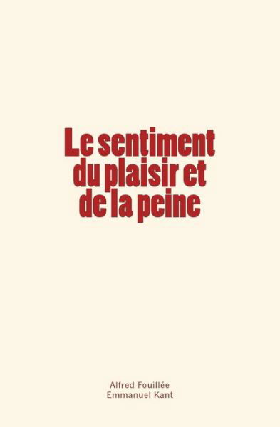 Cover for Alfred Fouillee · Le sentiment du plaisir et de la peine (Taschenbuch) (2017)