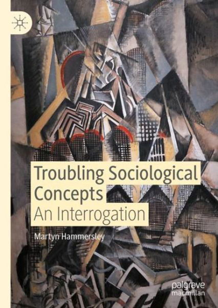Cover for Martyn Hammersley · Troubling Sociological Concepts: An Interrogation (Hardcover Book) [1st ed. 2020 edition] (2020)