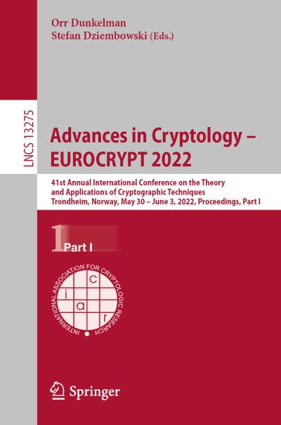 Cover for Orr Dunkelman · Advances in Cryptology – EUROCRYPT 2022: 41st Annual International Conference on the Theory and Applications of Cryptographic Techniques, Trondheim, Norway, May 30 – June 3, 2022, Proceedings, Part I - Lecture Notes in Computer Science (Paperback Book) [1st ed. 2022 edition] (2022)