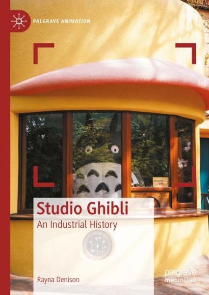 Cover for Rayna Denison · Studio Ghibli: An Industrial History - Palgrave Animation (Hardcover Book) [1st ed. 2023 edition] (2023)